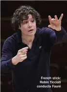  ??  ?? French stick: Robin Ticciati conducts Fauré