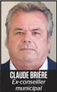  ??  ?? CLAUDE BRIÈRE Ex-conseiller municipal