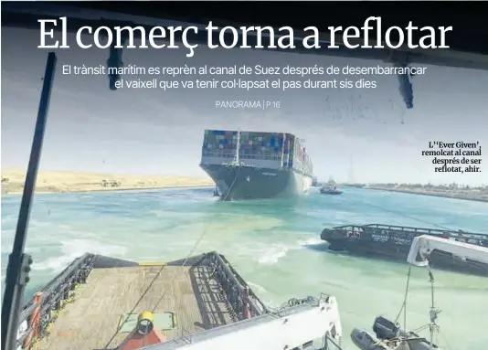 ?? Efe / Suez Canal Authority ?? L’‘Ever Given’, remolcat al canal després de ser reflotat, ahir.
