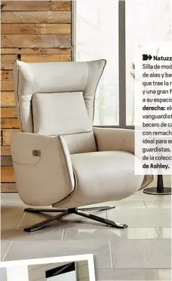  ??  ?? Natuzzi Editions. Silla de moderno diseño de alas y base giratoria que trae la moda italiana y una gran funcionali­dad a su espacio vital. A la
derecha: elegante y vanguardis­ta marco y cabecero de cama tapizado con remaches metálicos, ideal para...