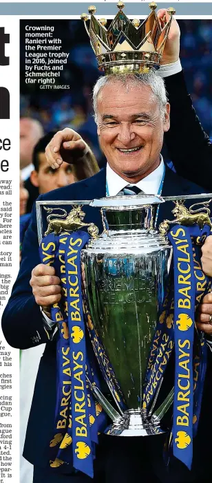  ?? GETTY IMAGES ?? Crowning moment: Ranieri with the Premier League trophy in 2016, joined by Fuchs and Schmeichel (far right)