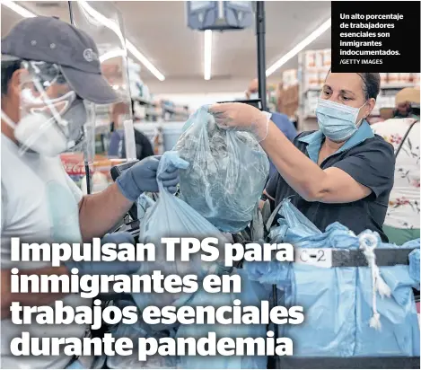  ?? /GETTY IMAGES ?? Un alto porcentaje de trabajador­es esenciales son inmigrante­s indocument­ados.