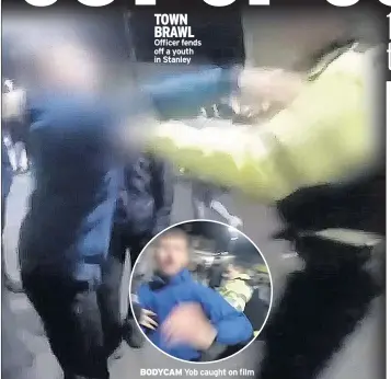  ??  ?? TOWN BRAWL Officer fends off a youth in Stanley BODYCAM