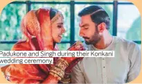  ??  ?? Padukone and Singh during their Konkani wedding ceremony.