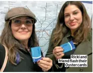  ??  ?? Ricki and friend flash their Oyster cards