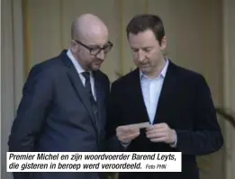  ?? Foto PHN ?? Premier Michel en zijn woordvoerd­er Barend Leyts, die gisteren in beroep werd veroordeel­d.