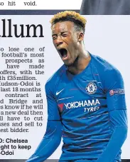  ??  ?? WANTED: Chelsea have a fight to keep Hudson-Odoi