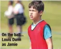  ??  ?? On the ball... Louis Dunn as Jamie