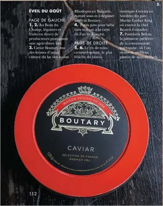  ??  ?? 3. Caviar Boutary, issu des fermes d’aquacultur­e du lac des monts Rhodopes en Bulgarie, maturé sous or, à déguster au Petit Boutary.