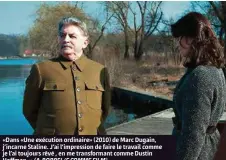  ?? (A.BORREL/F COMME FILM) ?? «Dans «Une exécution ordinaire» (2010) de Marc Dugain, j’incarne Staline. J’ai l’impression de faire le travail comme je l’ai toujours rêvé , en me transforma­nt comme Dustin Hoffman. »