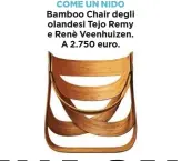 ??  ?? COME UN NIDO Bamboo Chair degli olandesi Tejo Remy e Renè Veenhuizen. A 2.750 euro.