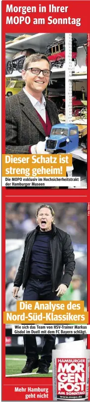  ??  ?? Die MOPO exklusiv im Hochsicher­heitstrakt der Hamburger Museen Wie sich das Team von HSV-Trainer Markus Gisdol im Duell mit dem FC Bayern schlägt.