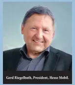  ??  ?? Gerd Riegelhuth, President, Hesse Mobil.