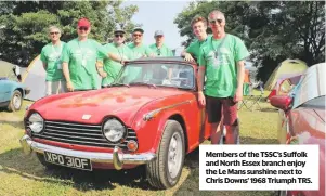  ??  ?? Members of the TSSC’s Suffolk and North Essex branch enjoy the Le Mans sunshine next to Chris Downs’ 1968 Triumph TR5.