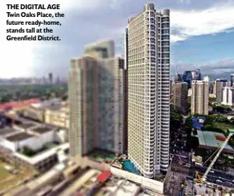  ??  ?? THE DIGITAL AGE Twin Oaks Place, the future ready-home, stands tall at the Greenfield District.