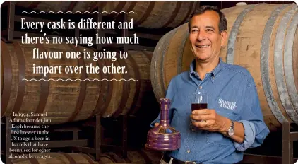  ??  ?? In 1994, Samuel Adams founder Jim Koch became the first brewer in the US to age a beer in barrels that have been used for other alcoholic beverages.