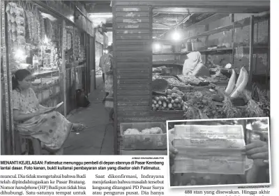  ?? AHMAD KHUSAENI/JAWA POS ?? MENANTI KEJELASAN: Fatimatuz menunggu pembeli di depan stannya di Pasar Kembang lantai dasar. Foto kanan, bukti kuitansi pembayaran stan yang disetor oleh Fatimatuz.