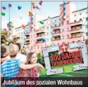  ??  ?? Jubiläum des sozialen Wohnbaus