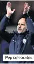  ??  ?? Pep celebrates