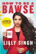  ??  ?? How to Be a Bawse: A Guide to Conquering Life (Doubleday Canada) by Lilly Singh, $32.