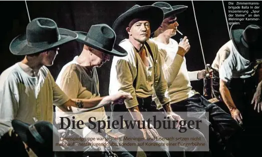  ??  ?? Die Zimmermann­sbrigade Balla in der Inszenieru­ng „Spur der Steine“an den Meininger Kammerspie­len.