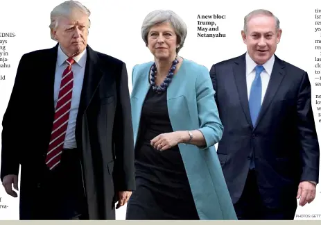  ?? PHOTOS: GETTY IMAGES ?? A new bloc: Trump, May and Netanyahu