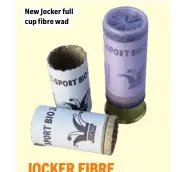  ??  ?? New Jocker full cup fibre wad