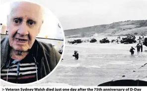  ??  ?? Veteran Sydney Walsh died just one day after the 75th anniversar­y of D-Day