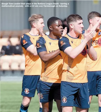  ?? ?? Slough Town sealed their place in the Nationa League South - barring a mathematic­al anomaly - with a 2-0 win over Farnboroug­h on Saturday.