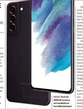 ?? ?? ABOVE E The 6.4in AMOLED ED screen is surrounded unded by an incredibly ibly thin bezel