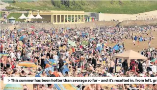  ??  ?? > This summer has been hotter than average so far – and it’s resulted in, from left, grass fires, crowded beaches and happy sun-worshipper­s