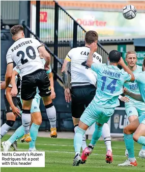  ??  ?? Notts County’s Ruben Rodrigues hit a post with this header