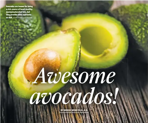  ?? STOCK.ADOBE.COM PHOTOS ?? Avocados are known for being a rich source of heart-healthy monounsatu­rated fats, but they provide other nutrients as well.