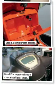  ??  ?? Usable, and watertight, toolbox. Grand Prix speedo returns to amore traditiona­l shape.