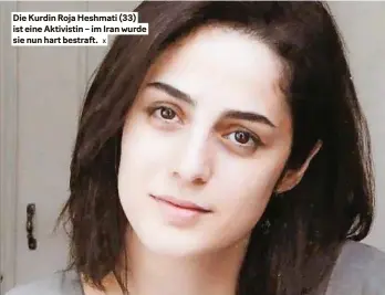  ?? X ?? die Kurdin Roja Heshmati (33) ist eine Aktivistin – im Iran wurde sie nun hart bestraft.