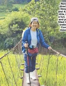  ??  ?? Rory, who directed the films Anak and Kailangan Kita, is living a fun, blessed and purposefil­led life while trekking the Cordillera mountains.