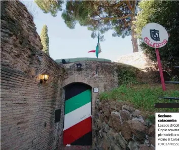  ?? FOTO LAPRESSE ?? Sezionecat­acomba
La sede di Colle Oppio scavata nella pietra della collina vicino al Colosseo