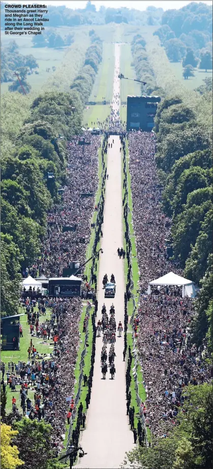  ??  ?? CROWD PLEASERS: Thousands greet Harry and Meghan as they ride in an Ascot Landau along the Long Walk after their wedding in St George’s Chapel