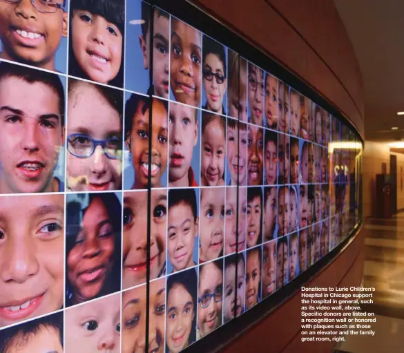  ?? EMILY OLSEN ?? Donations to Lurie Children’s Hospital in Chicago support the hospital in general, such as its video wall, above. Specific donors are listed on a recognitio­n wall or honored with plaques such as those on an elevator and the family great room, right.