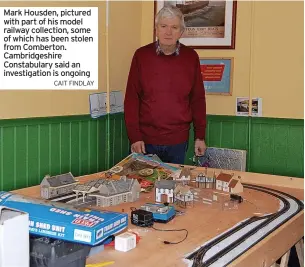  ?? CAIT FINDLAY ?? Mark Housden, pictured with part of his model railway collection, some of which has been stolen from Comberton. Cambridges­hire Constabula­ry said an investigat­ion is ongoing