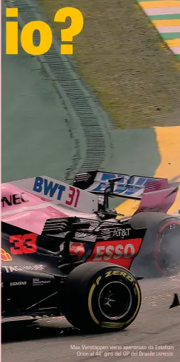  ?? LAPRESSE ?? Max Verstappen viene speronato da Esteban Ocon al 44° giro del GP del Brasile