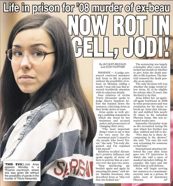  ??  ?? ‘ THIS EVIL’: Jodi Arias appears Monday in a Phoenix courtroom, where she was given life without the possibilit­y of parole in the murder of Travis Alexander.