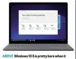  ??  ?? ABOVE Windows 10 S is pretty bare when it comes to drivers