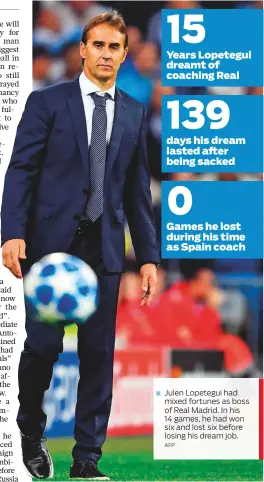  ?? AFP ?? Julen Lopetegui had mixed fortunes as boss of Real Madrid. In his 14 games, he had won six and lost six before losing his dream job.