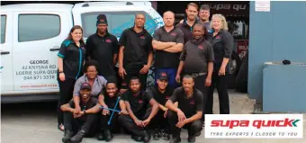  ??  ?? The Supa Quick team at their premises in Knysna Road, George. Supa Quick is your one-stop shop for tyres, brakes, batteries, shocks, exhausts and tow bars.