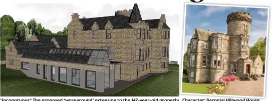  ??  ?? ‘Incongruou­s’: The proposed ‘wraparound’ extension to the 147-year-old property Character: Baronial Hillwood House