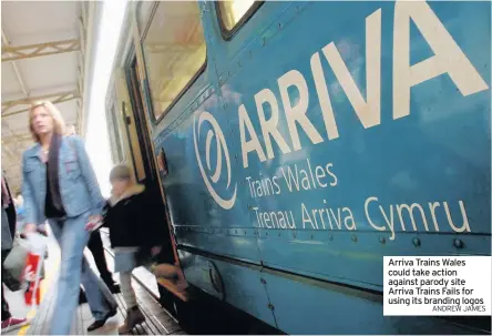  ?? ANDREW JAMES ?? Arriva Trains Wales could take action against parody site Arriva Trains Fails for using its branding logos