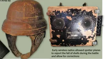  ??  ?? Below: Cork and leather crash helmets were worn by some aircrew to protect them from bumps and knocks during aerial combat
Early wireless radios allowed spotter planes to report the fall of shells during the battle and allow for correction­s