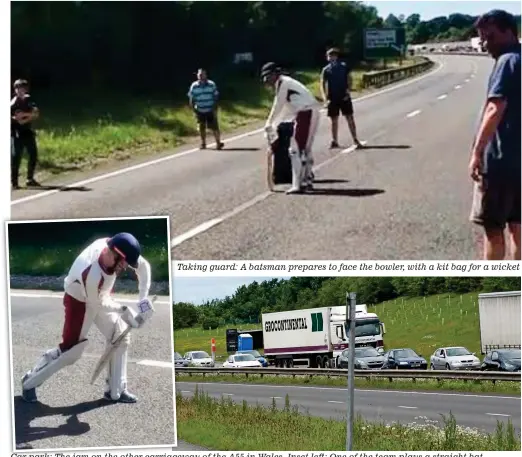  ??  ?? Taking guard: A batsman prepares to face the bowler, with a kit bag for a wicket Car park: The jam on the other carriagew carriagewa­y of the A55 in Wales. Inset left: One of the team plays a straight bat