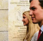  ?? Sebastian Scheiner / Associated Press ?? President Donald Trump's daughter Ivanka and son-in-law Jared Kushner attend the opening ceremony of the new U.S. Embassy in Jerusalem.